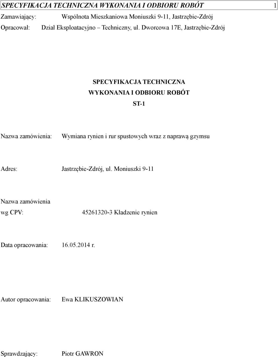 Dworcowa 17E, Jastrzębie-Zdrój SPECYFIKACJA TECHNICZNA WYKONANIA I ODBIORU ROBÓT ST-1 Nazwa zamówienia: Wymiana rynien i rur