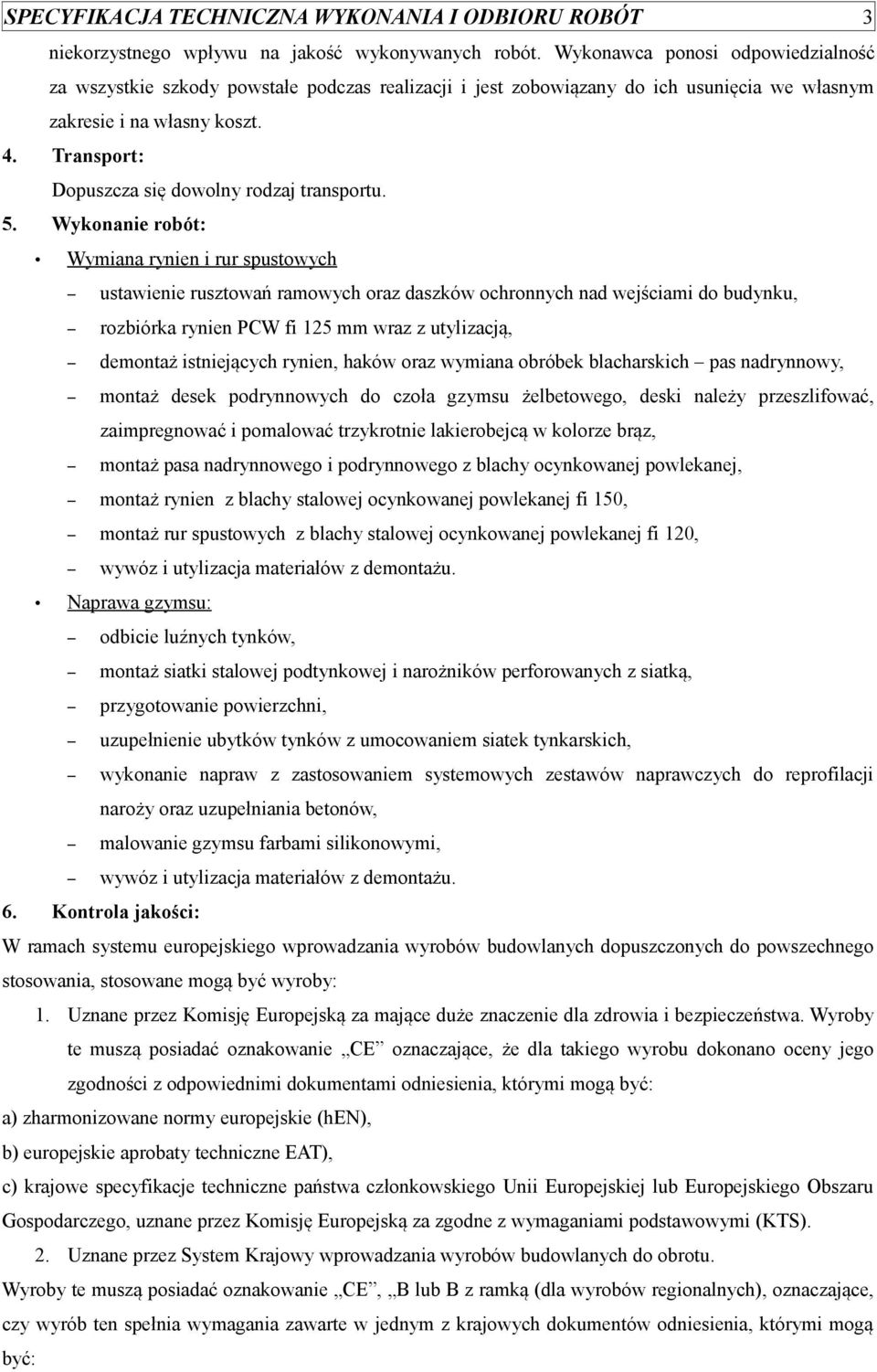 Transport: Dopuszcza się dowolny rodzaj transportu. 5.