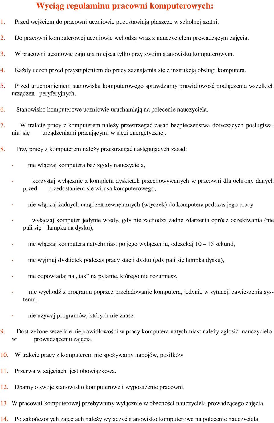 Każdy uczeń przed przystąpieniem do pracy zaznajamia się z instrukcją obsługi komputera. 5.