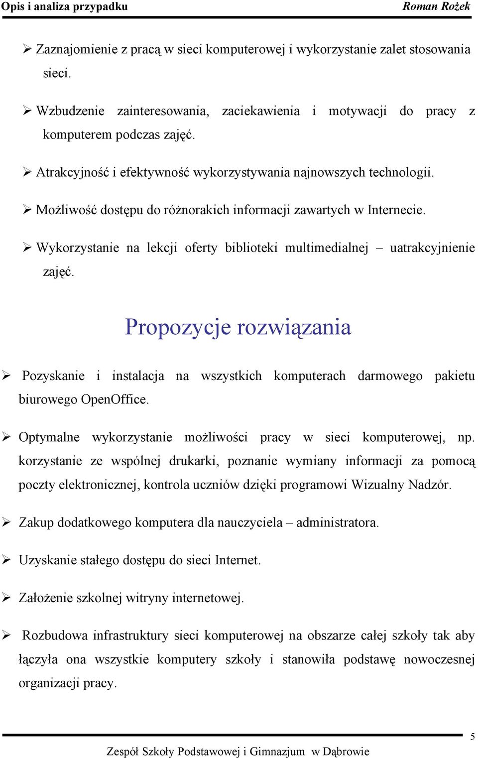 Wykorzystanie na lekcji oferty biblioteki multimedialnej uatrakcyjnienie zajęć. Propozycje rozwiązania Pozyskanie i instalacja na wszystkich komputerach darmowego pakietu biurowego OpenOffice.