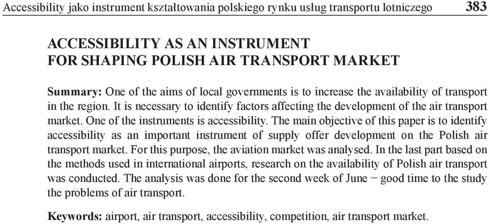 One of the instruments is accessibility. The main objective of this paper is to identify accessibility as an important instrument of supply offer development on the Polish air transport market.