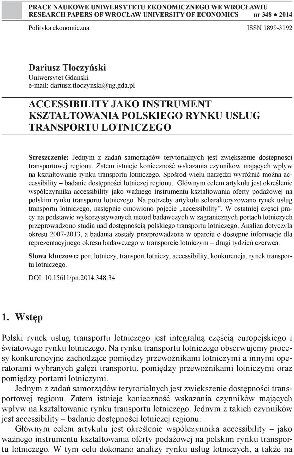 pl ACCESSIBILITY JAKO INSTRUMENT KSZTAŁTOWANIA POLSKIEGO RYNKU USŁUG TRANSPORTU LOTNICZEGO Streszczenie: Jednym z zadań samorządów terytorialnych jest zwiększenie dostępności transportowej regionu.