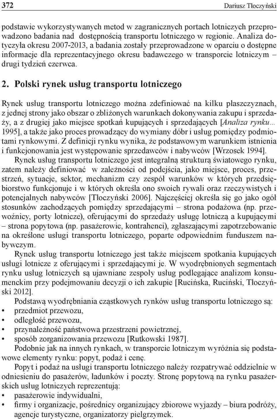 07-2013, a badania zostały przeprowadzone w oparciu o dostępne informacje dla reprezentacyjnego okresu badawczego w transporcie lotniczym drugi tydzień czerwca. 2.