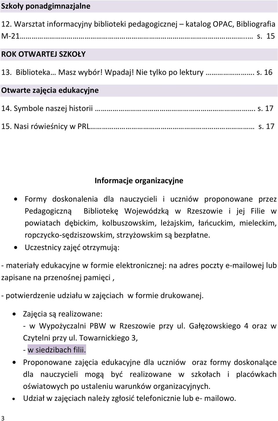 17 Informacje organizacyjne Formy doskonalenia dla nauczycieli i uczniów proponowane przez Pedagogiczną Bibliotekę Wojewódzką w Rzeszowie i jej Filie w powiatach dębickim, kolbuszowskim, leżajskim,