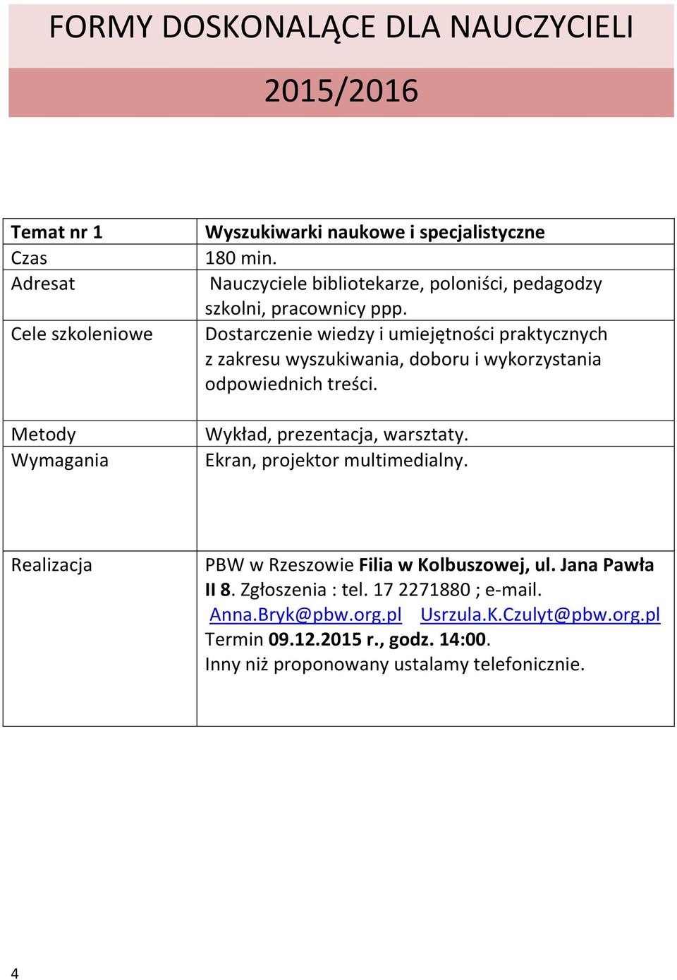 Dostarczenie wiedzy i umiejętności praktycznych z zakresu wyszukiwania, doboru i wykorzystania odpowiednich treści. Wykład, prezentacja, warsztaty.