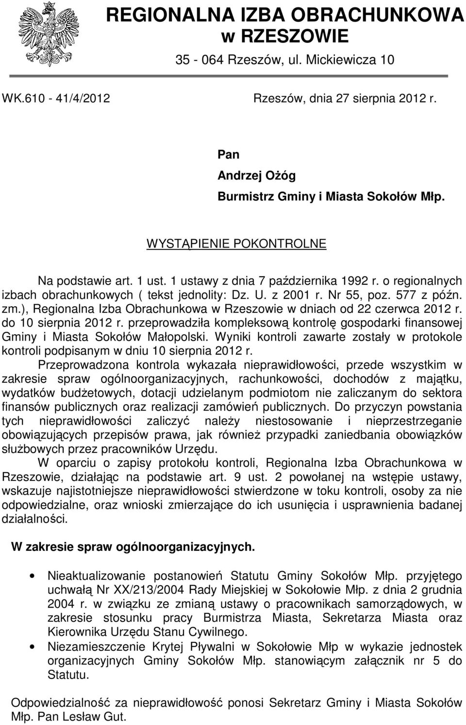 ), Regionalna Izba Obrachunkowa w Rzeszowie w dniach od 22 czerwca 2012 r. do 10 sierpnia 2012 r. przeprowadziła kompleksową kontrolę gospodarki finansowej Gminy i Miasta Sokołów Małopolski.