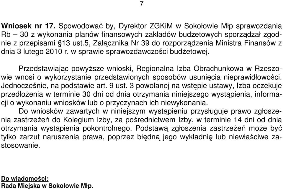 Przedstawiając powyŝsze wnioski, Regionalna Izba Obrachunkowa w Rzeszowie wnosi o wykorzystanie przedstawionych sposobów usunięcia nieprawidłowości. Jednocześnie, na podstawie art. 9 ust.