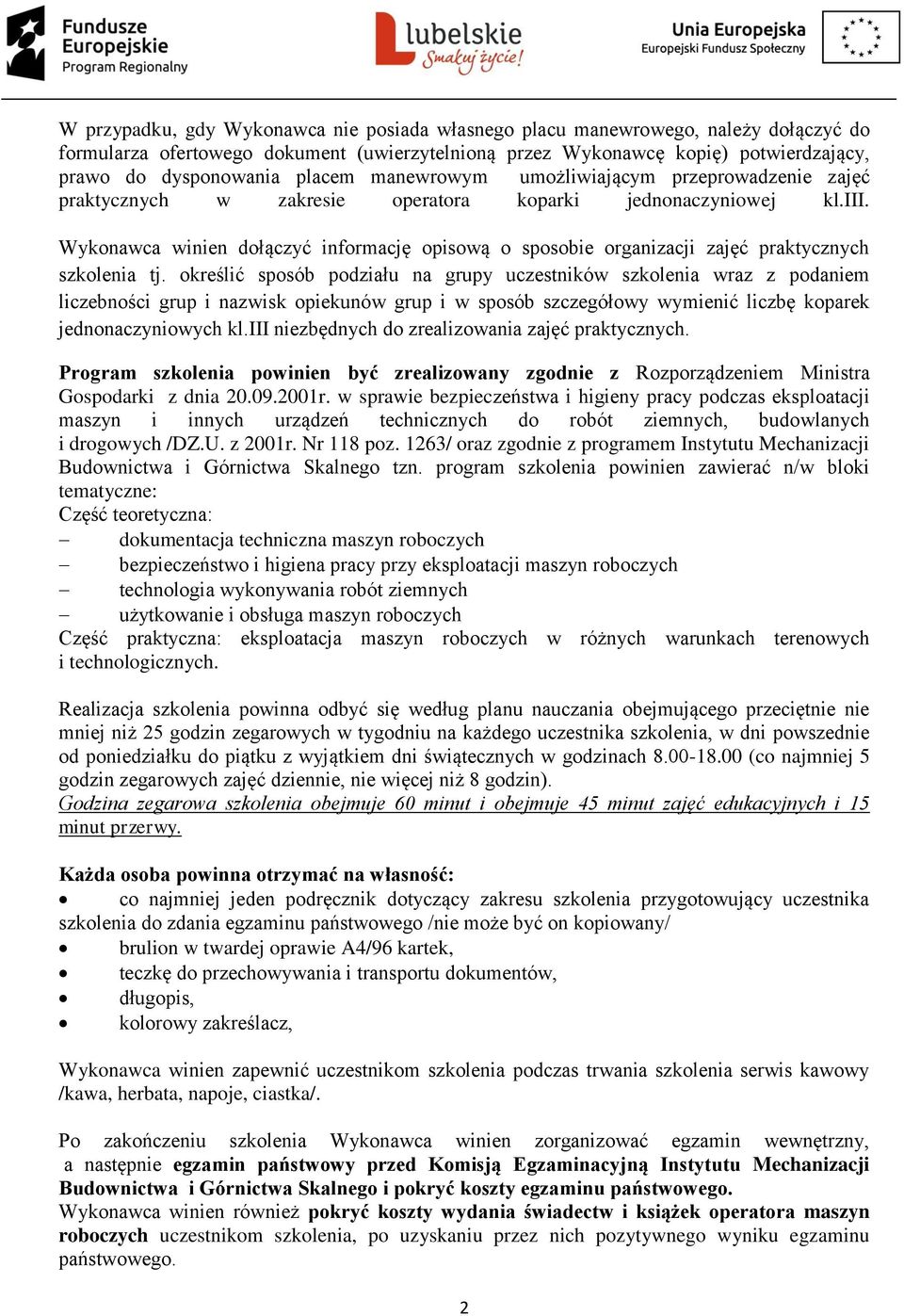 Wykonawca winien dołączyć informację opisową o sposobie organizacji zajęć praktycznych szkolenia tj.