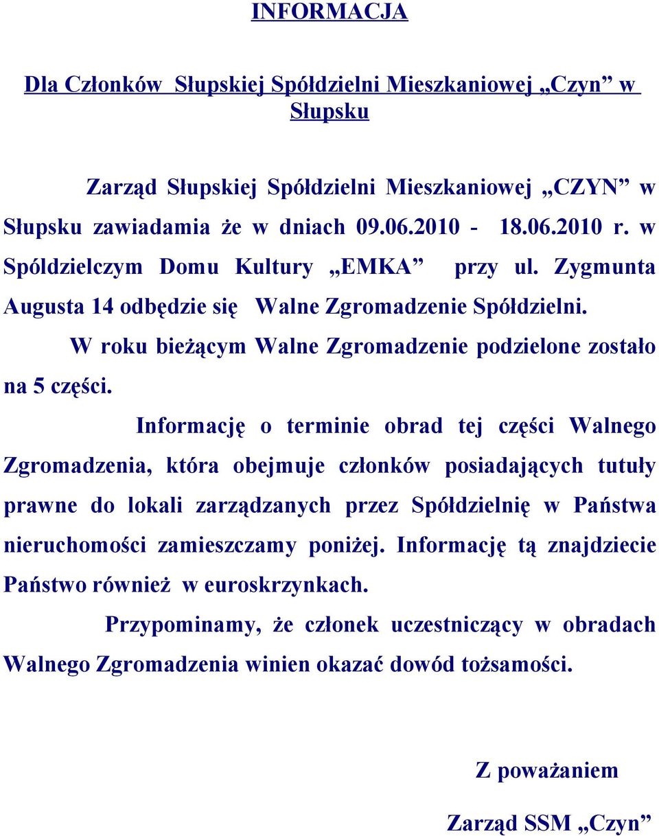 Informację o terminie obrad tej części Walnego Zgromadzenia, która obejmuje członków posiadających tutuły prawne do lokali zarządzanych przez Spółdzielnię w Państwa nieruchomości