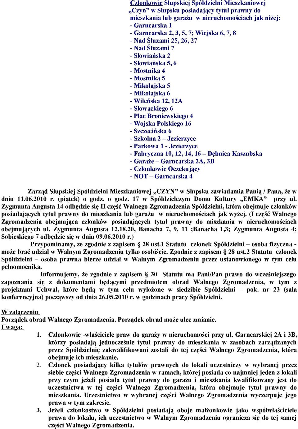 10, 12, 14, 16 Dębnica Kaszubska - Garaże Garncarska 2A, 3B - Członkowie Oczekujący - NOT Garncarska 4 Zarząd Słupskiej Spółdzielni Mieszkaniowej CZYN w Słupsku zawiadamia Panią / Pana, że w dniu 11.