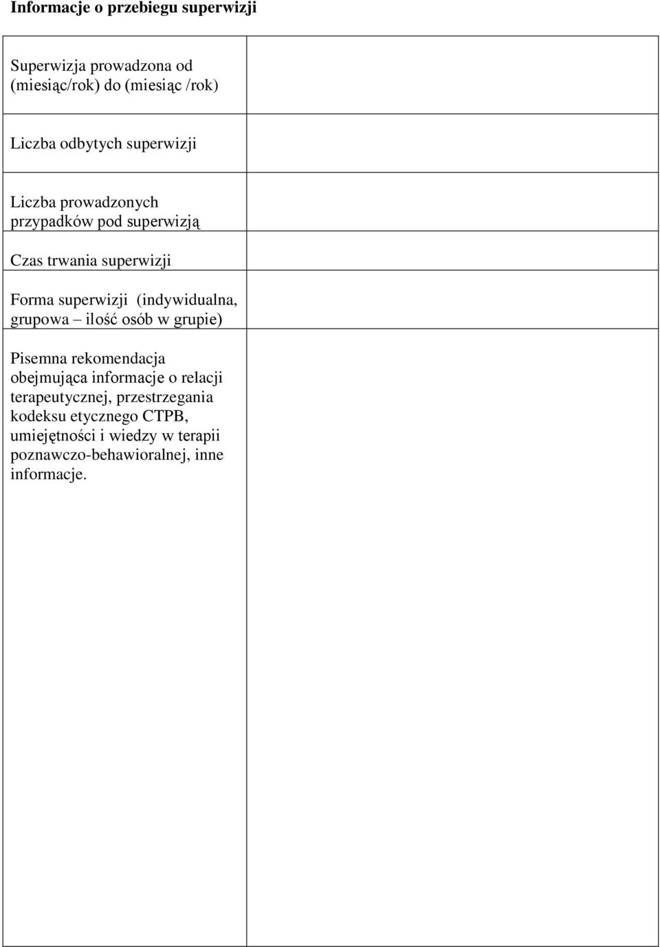 (indywidualna, grupowa ilość osób w grupie) Pisemna rekomendacja obejmująca informacje o relacji