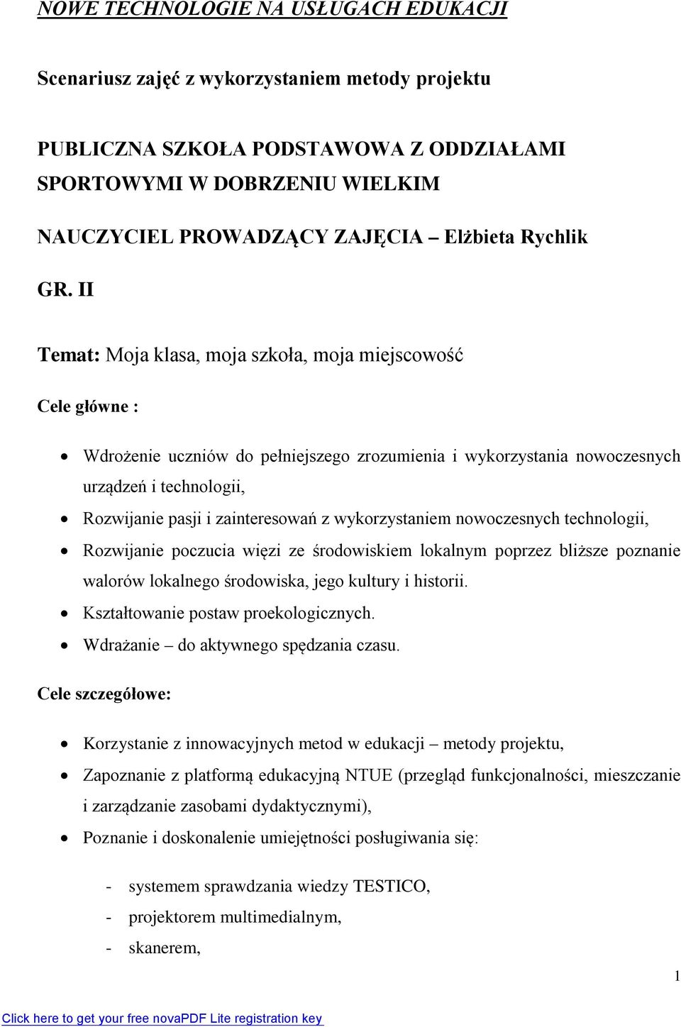 II Temat: Moja klasa, moja szkoła, moja miejscowość Cele główne : Wdrożenie uczniów do pełniejszego zrozumienia i wykorzystania nowoczesnych urządzeń i technologii, Rozwijanie pasji i zainteresowań z