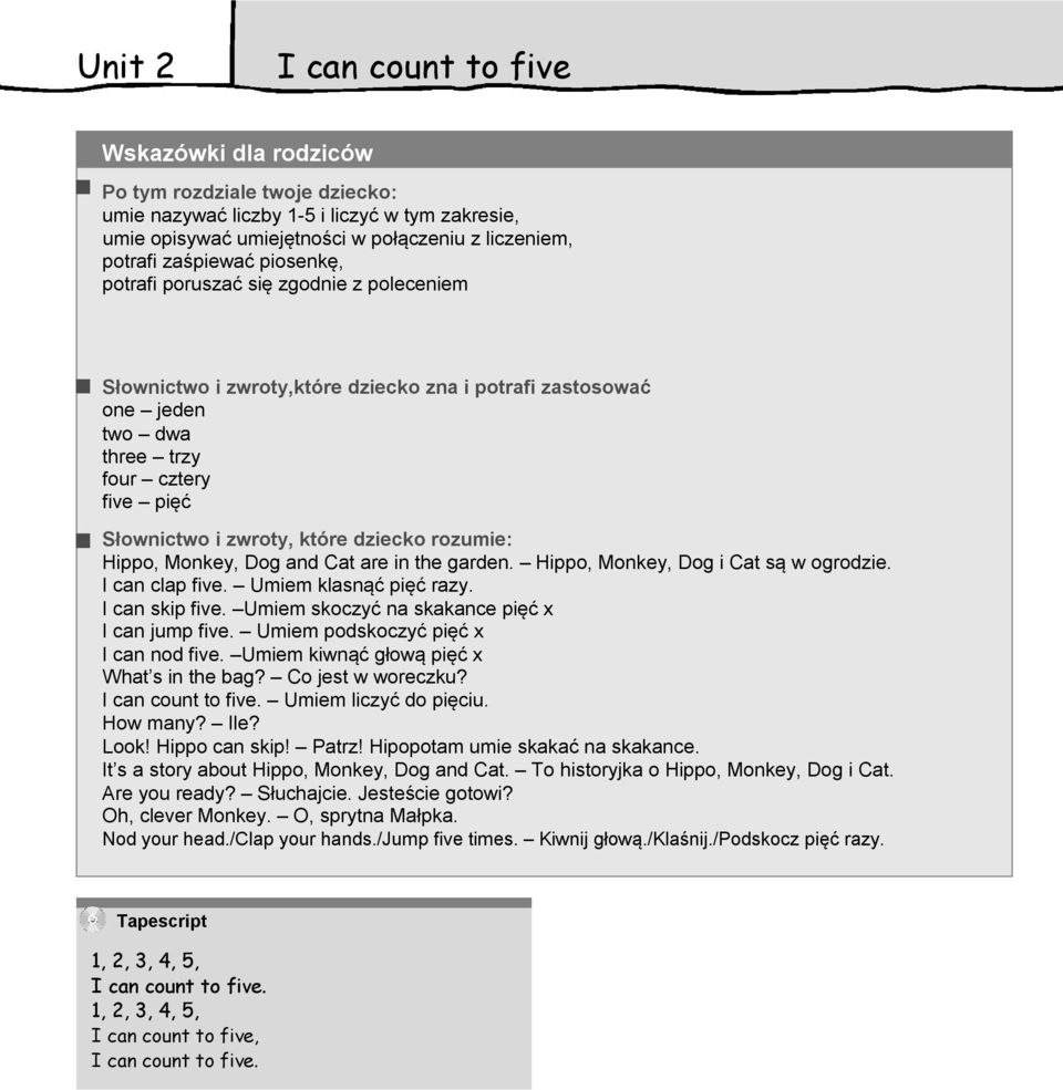 Hippo, Monkey, Dog i Cat są w ogrodzie. I can clap five. Umiem klasnąć pięć razy. I can skip five. Umiem skoczyć na skakance pięć x I can jump five. Umiem podskoczyć pięć x I can nod five.