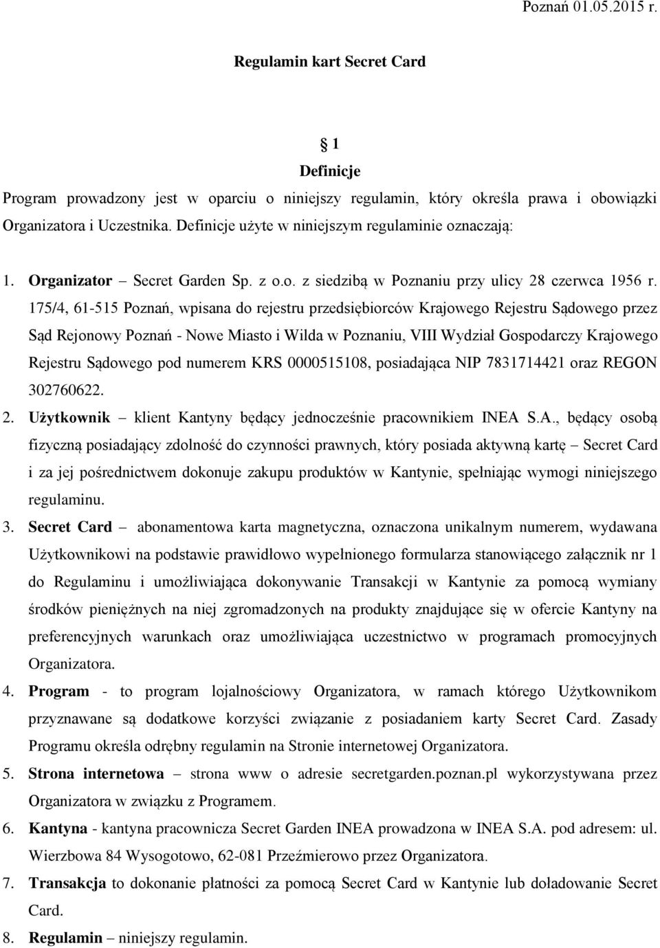 175/4, 61-515 Poznań, wpisana do rejestru przedsiębiorców Krajowego Rejestru Sądowego przez Sąd Rejonowy Poznań - Nowe Miasto i Wilda w Poznaniu, VIII Wydział Gospodarczy Krajowego Rejestru Sądowego