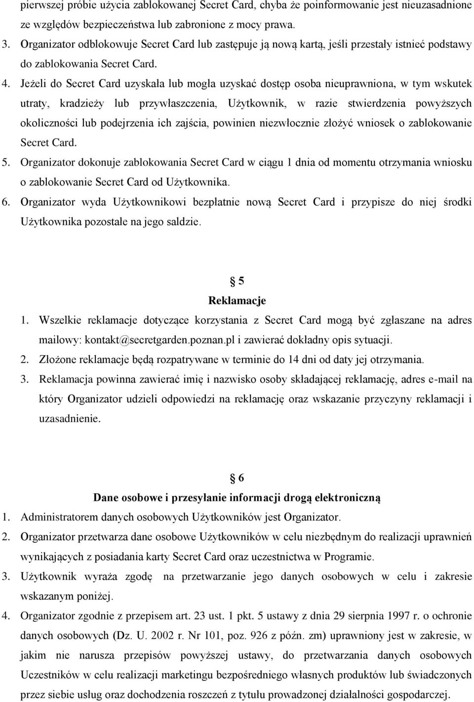 Jeżeli do Secret Card uzyskała lub mogła uzyskać dostęp osoba nieuprawniona, w tym wskutek utraty, kradzieży lub przywłaszczenia, Użytkownik, w razie stwierdzenia powyższych okoliczności lub
