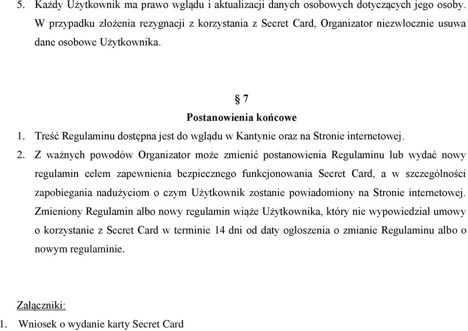 Treść Regulaminu dostępna jest do wglądu w Kantynie oraz na Stronie internetowej. 2.