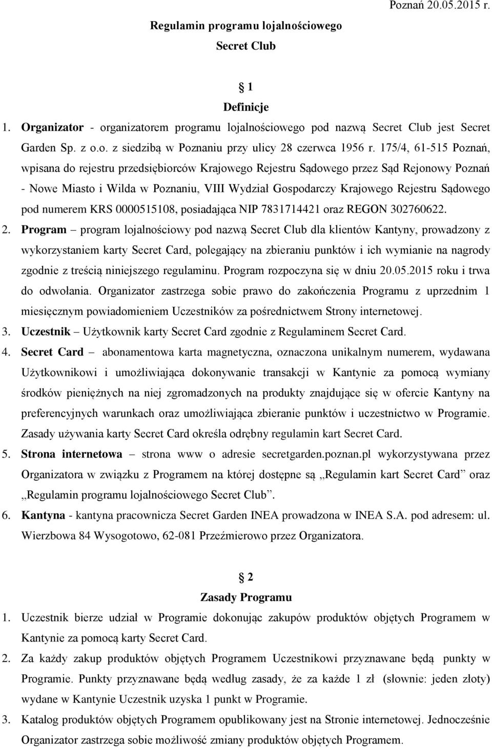 pod numerem KRS 0000515108, posiadająca NIP 7831714421 oraz REGON 302760622. 2.