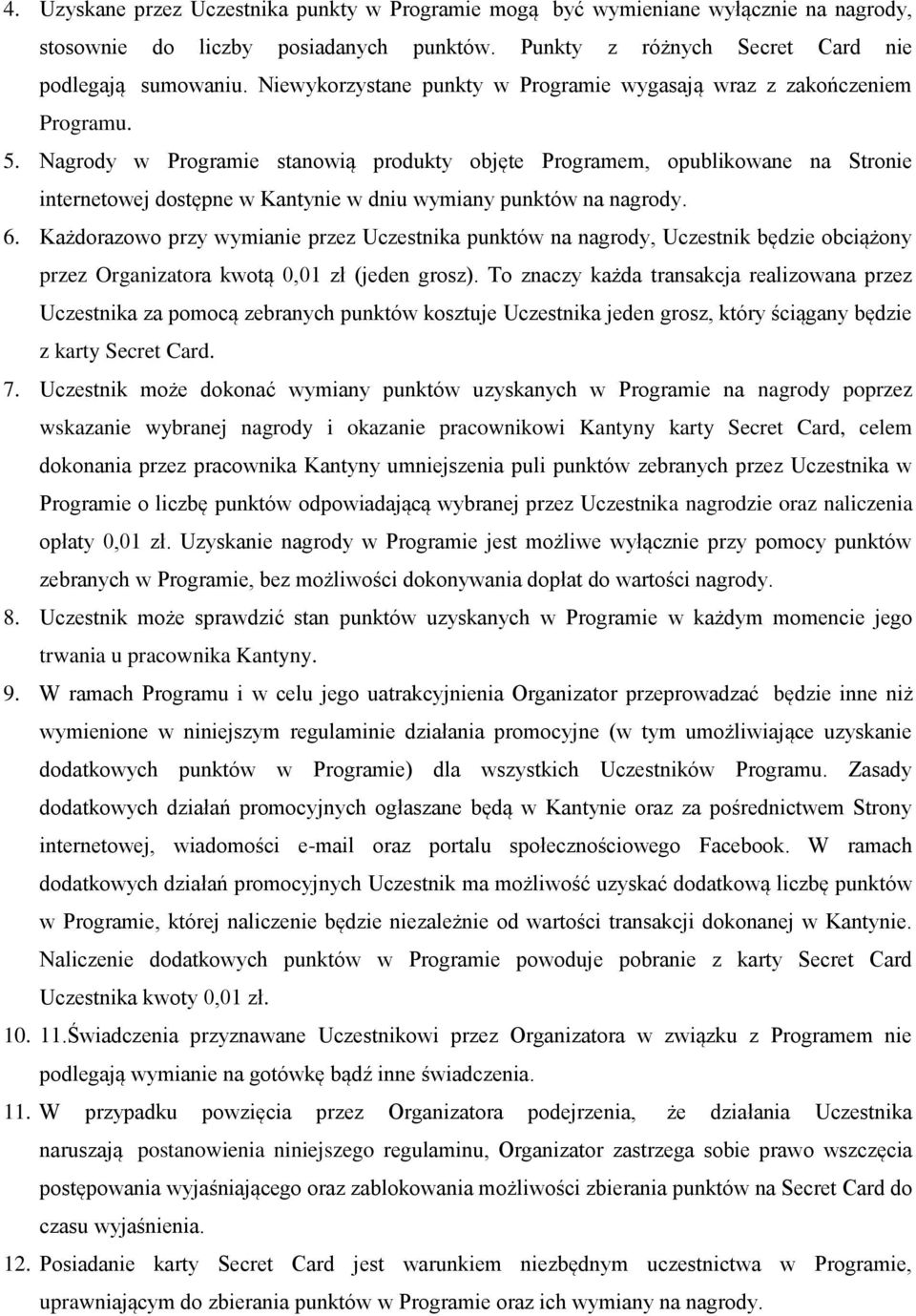 Nagrody w Programie stanowią produkty objęte Programem, opublikowane na Stronie internetowej dostępne w Kantynie w dniu wymiany punktów na nagrody. 6.