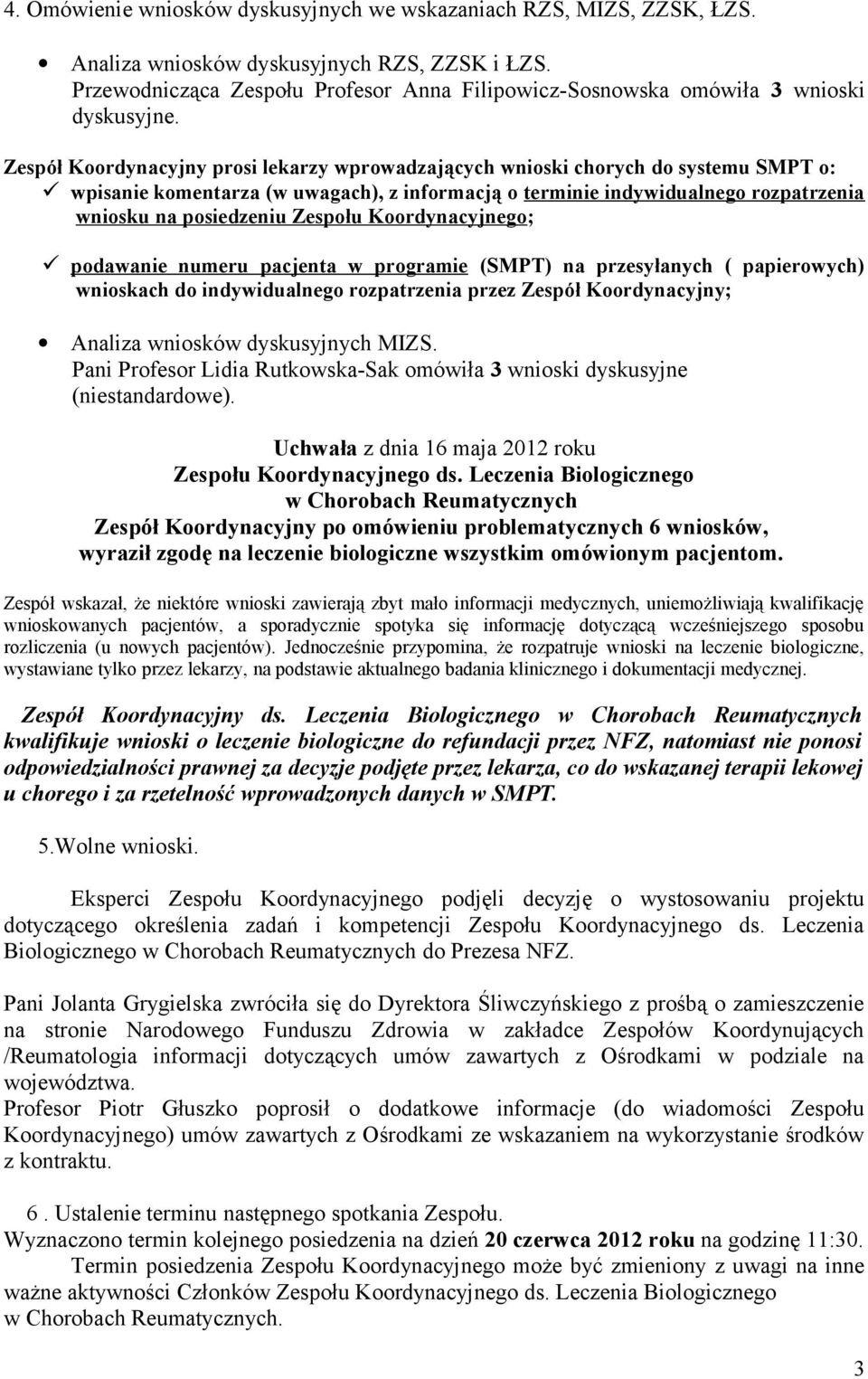 Zespół Koordynacyjny prosi lekarzy wprowadzających wnioski chorych do systemu SMPT o: wpisanie komentarza (w uwagach), z informacją o terminie indywidualnego rozpatrzenia wniosku na posiedzeniu