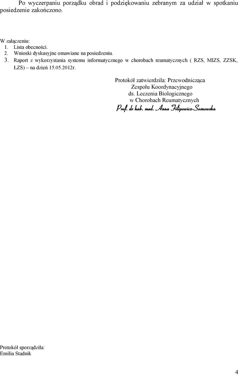 Raport z wykorzystania systemu informatycznego w chorobach reumatycznych ( RZS, MIZS, ZZSK, ŁZS) na dzień 15.05.2012r.