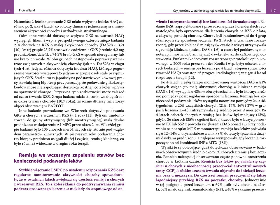 Odmienne wnioski dotyczące wpływu GKS na wartość HAQ wyciągnęli Iikuni i wsp. z prospektywnego czteroletniego badania 214 chorych na RZS o małej aktywności choroby (DAS28 < 3,2) [10].