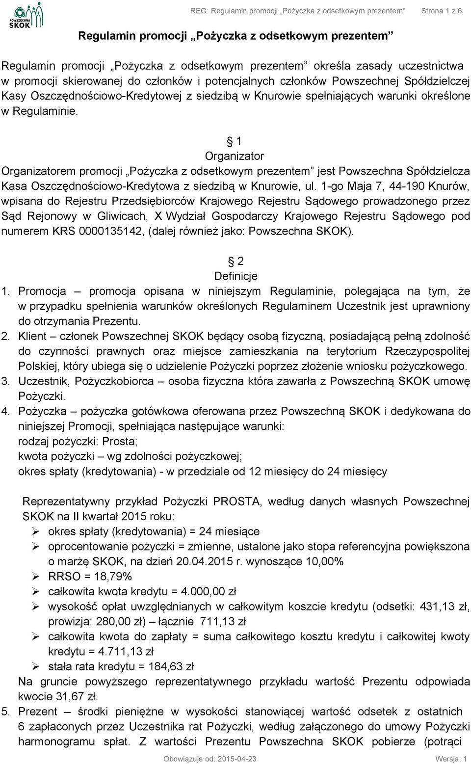 1 Organizator Organizatorem promocji Pożyczka z odsetkowym prezentem jest Powszechna Spółdzielcza Kasa Oszczędnościowo-Kredytowa z siedzibą w Knurowie, ul.