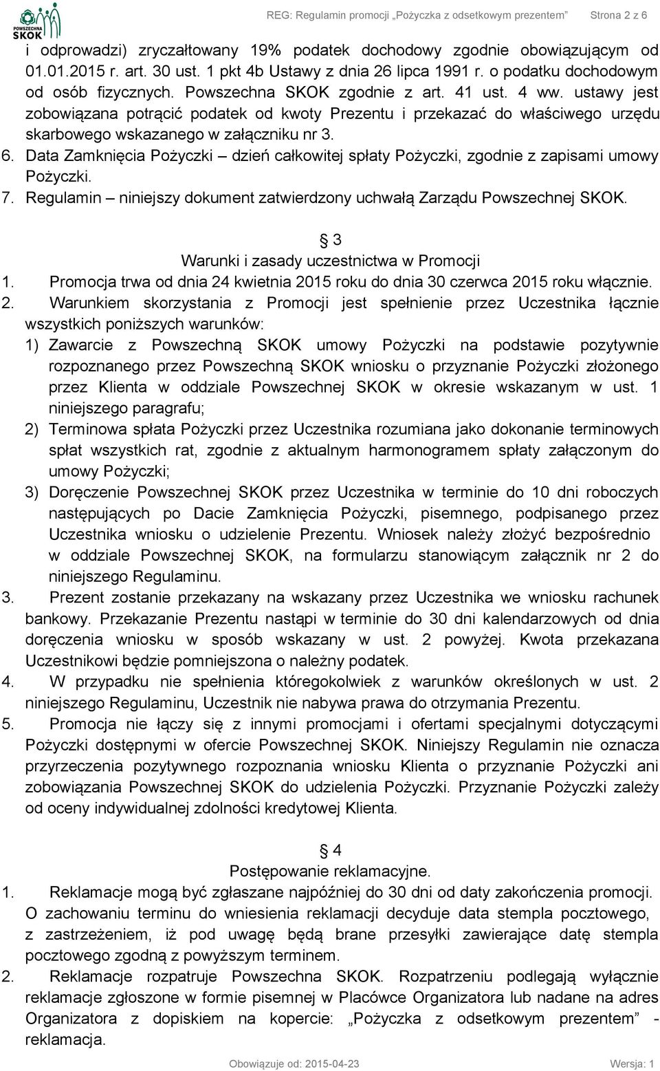 ustawy jest zobowiązana potrącić podatek od kwoty Prezentu i przekazać do właściwego urzędu skarbowego wskazanego w załączniku nr 3. 6.