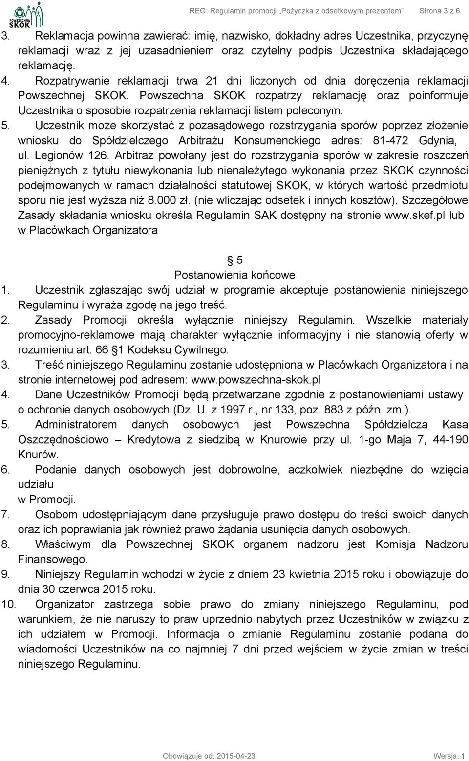 Rozpatrywanie reklamacji trwa 21 dni liczonych od dnia doręczenia reklamacji Powszechnej SKOK.