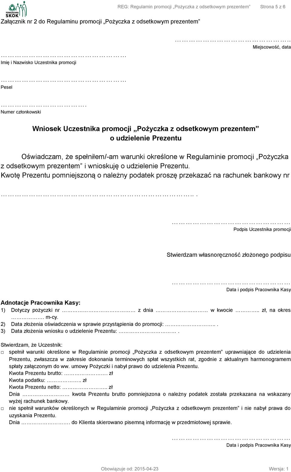 prezentem i wnioskuję o udzielenie Prezentu. Kwotę Prezentu pomniejszoną o należny podatek proszę przekazać na rachunek bankowy nr.