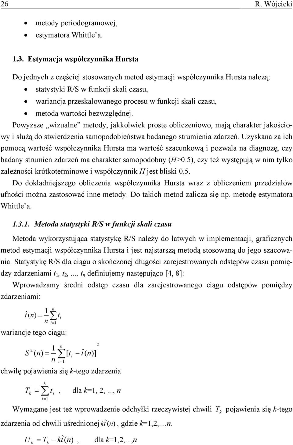 Powyższe wzuae meody, jaowe prose obczeowo, mają charaer jaoścowy służą do swerdzea samopodobeńswa badaego srumea zdarzeń.