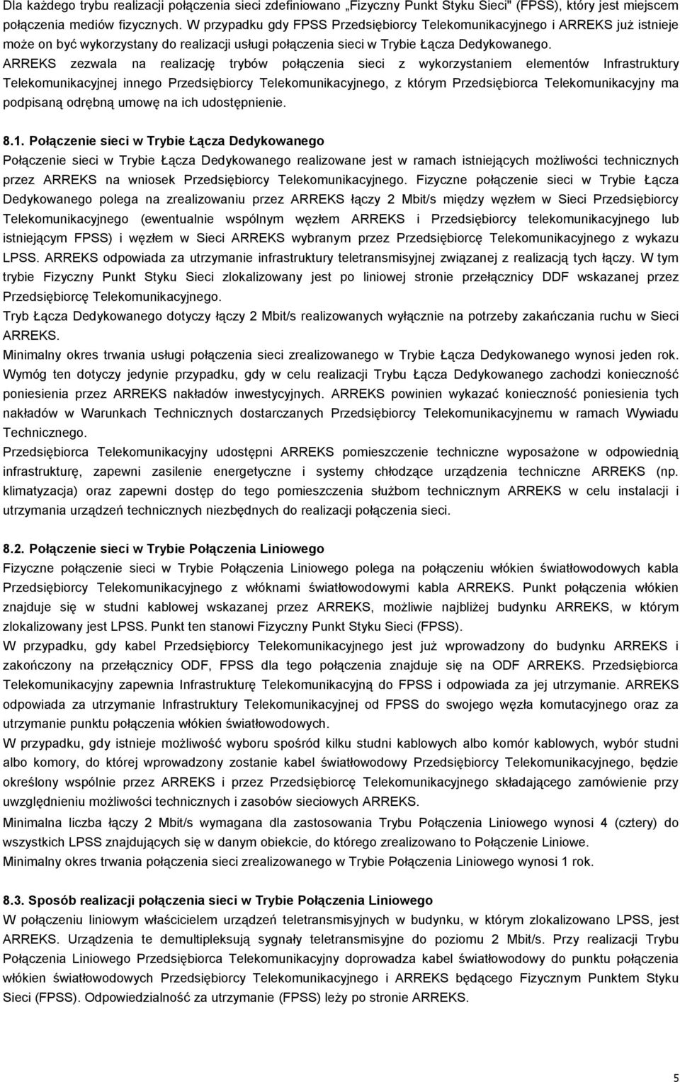 ARREKS zezwala na realizację trybów połączenia sieci z wykorzystaniem elementów Infrastruktury Telekomunikacyjnej innego Przedsiębiorcy Telekomunikacyjnego, z którym Przedsiębiorca Telekomunikacyjny