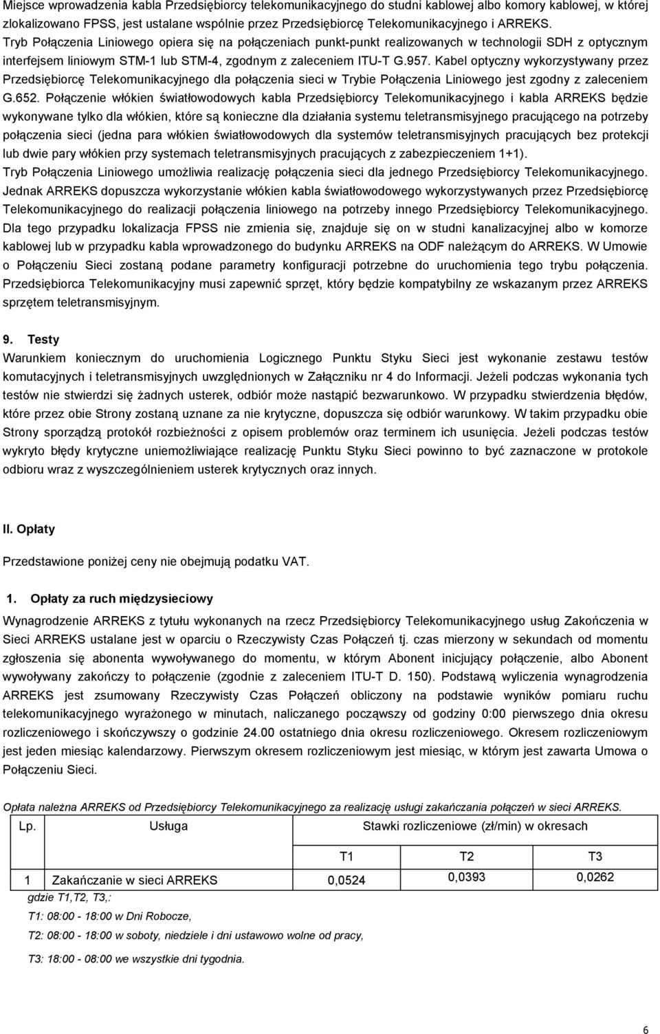 Kabel optyczny wykorzystywany przez Przedsiębiorcę Telekomunikacyjnego dla połączenia sieci w Trybie Połączenia Liniowego jest zgodny z zaleceniem G.652.
