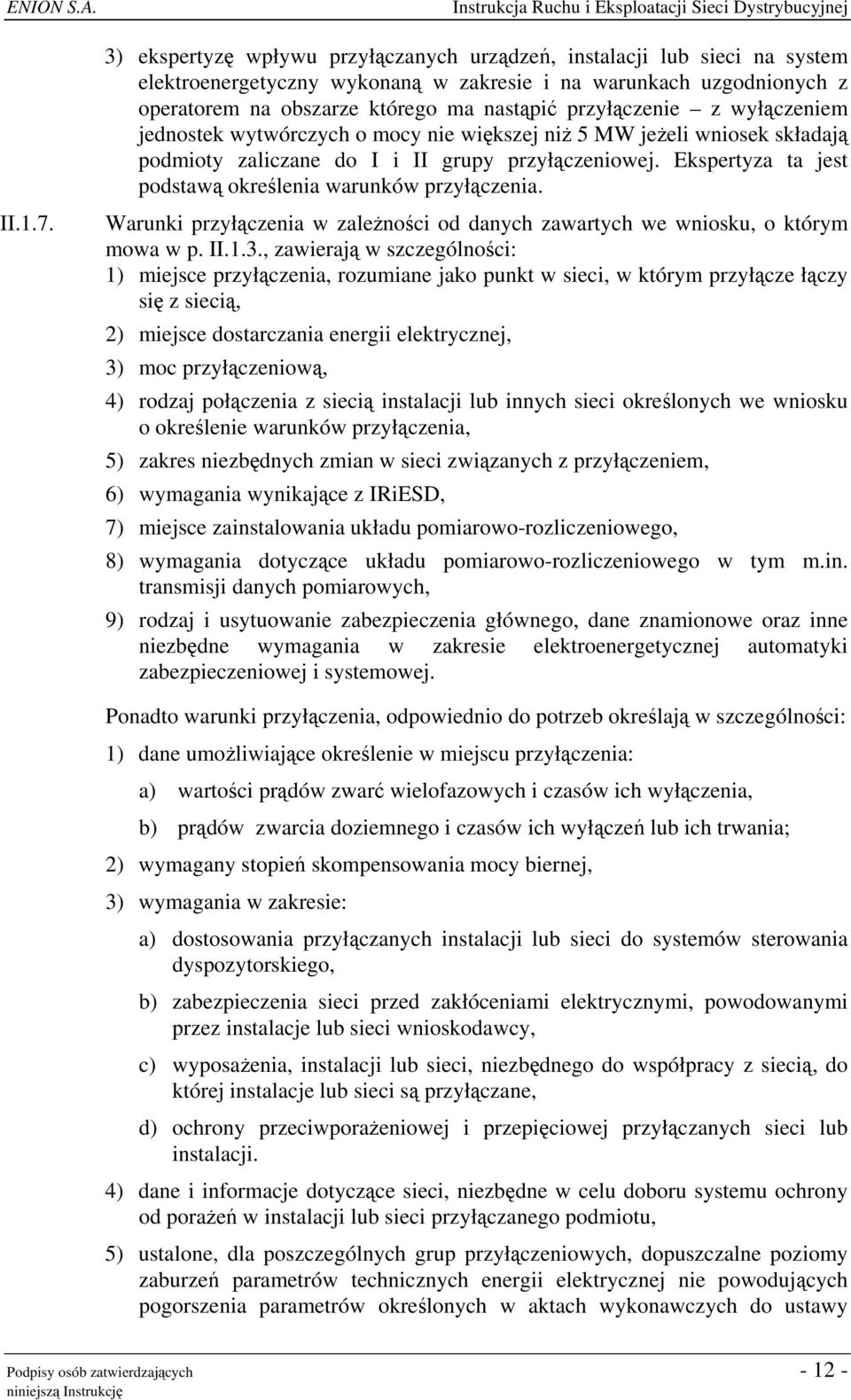 przyłączenie z wyłączeniem jednostek wytwórczych o mocy nie większej niż 5 MW jeżeli wniosek składają podmioty zaliczane do I i II grupy przyłączeniowej.