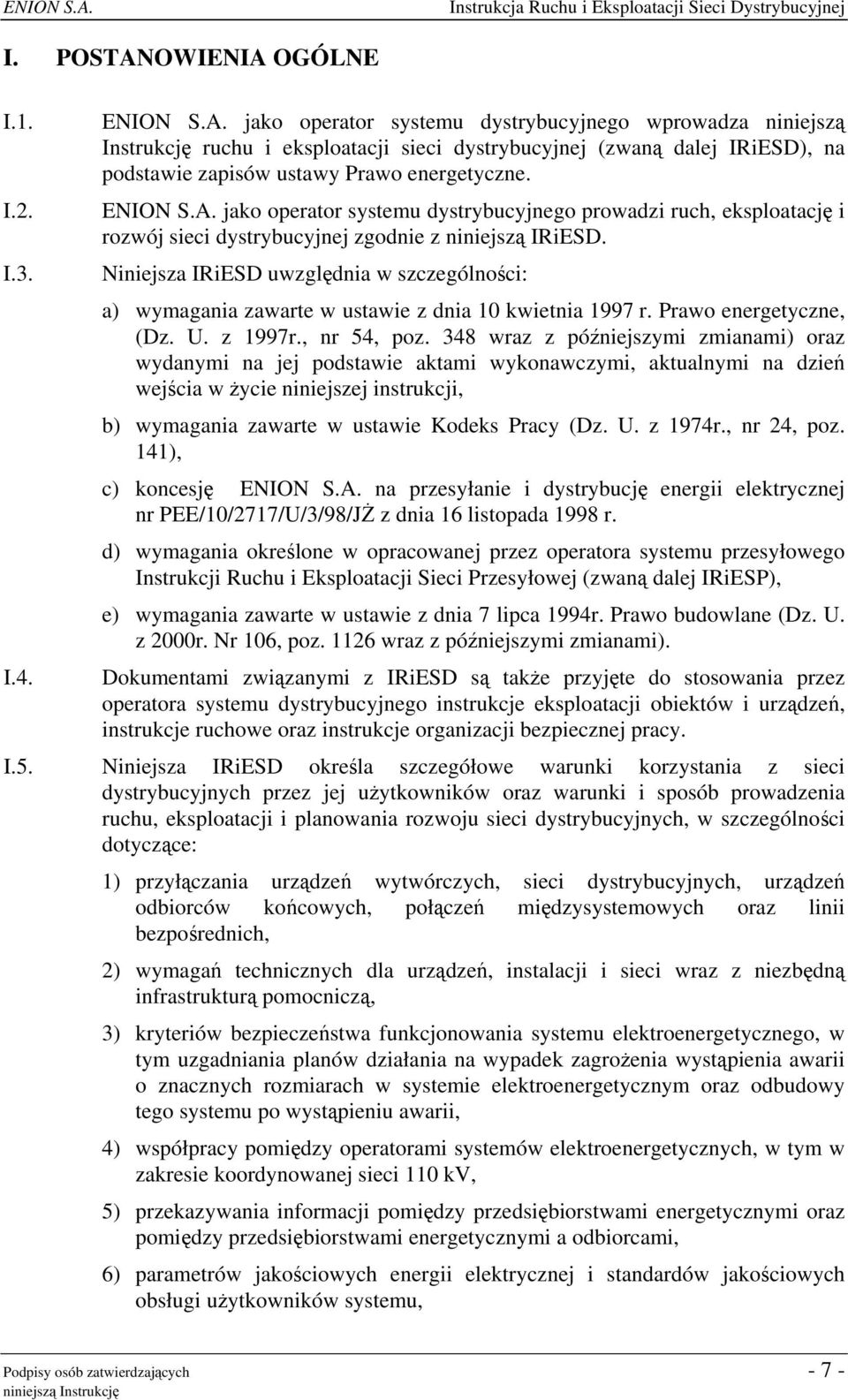 Niniejsza IRiESD uwzględnia w szczególności: a) wymagania zawarte w ustawie z dnia 10 kwietnia 1997 r. Prawo energetyczne, (Dz. U. z 1997r., nr 54, poz.