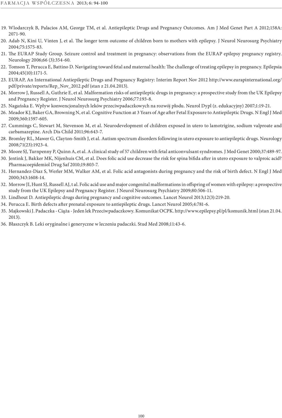 Seizure control and treatment in pregnancy: observations from the EURAP epilepsy pregnancy registry. Neurology 2006;66 (3):354-60. 22. Tomson T, Perucca E, Battino D.