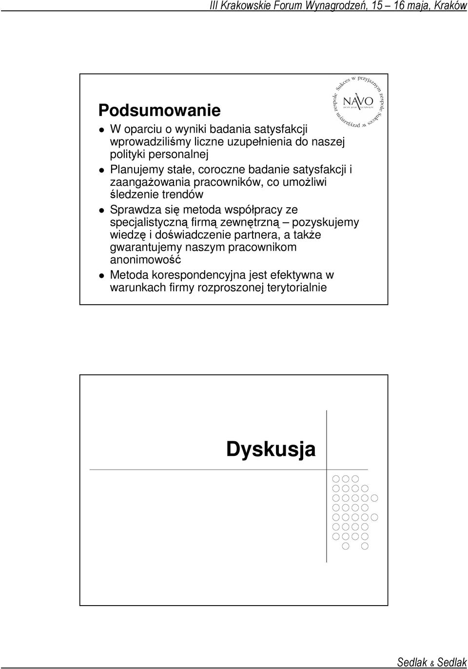 metoda współpracy ze specjalistyczną firmą zewnętrzną pozyskujemy wiedzę i doświadczenie partnera, a takŝe gwarantujemy