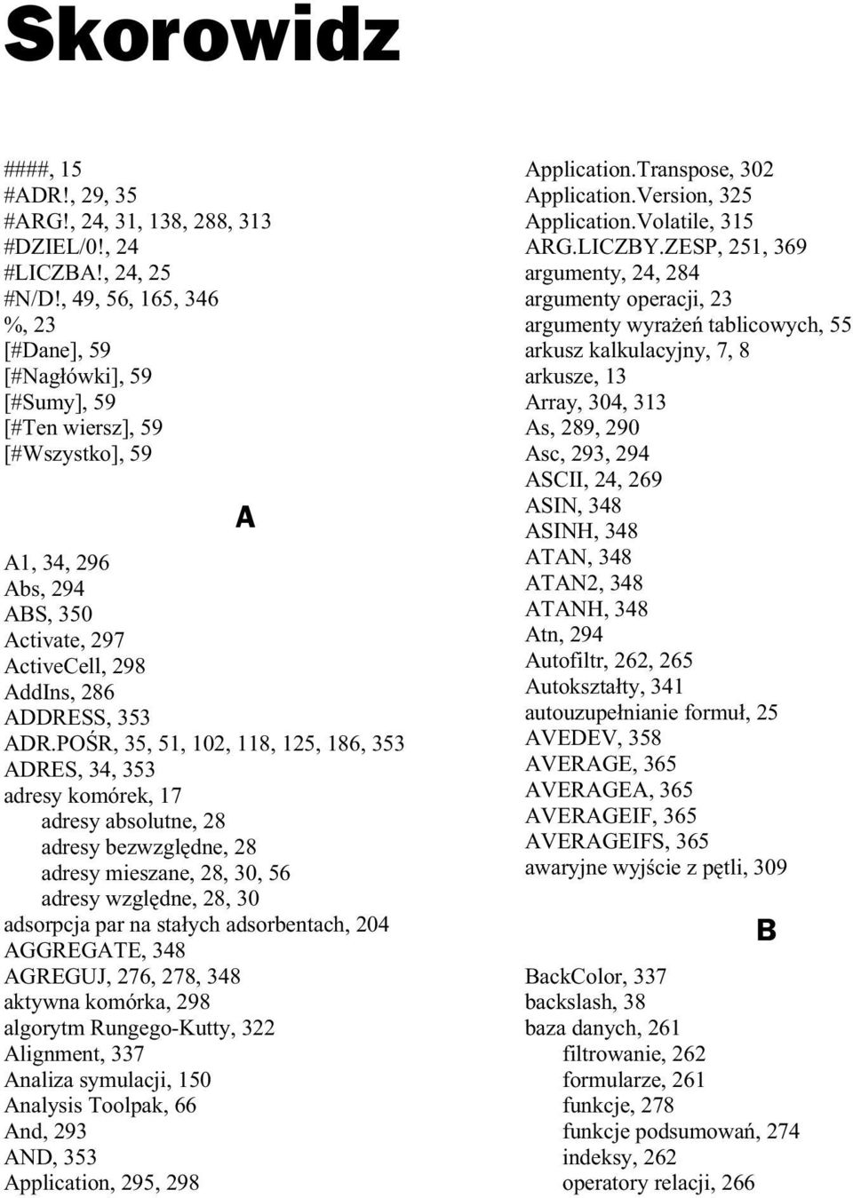 POR, 35, 5,, 8, 5, 86, 353 ADRES, 34, 353 adres komórek, 7 adres absolutne, 8 adres bezwzgldne, 8 adres mieszane, 8, 3, 56 adres wzgldne, 8, 3 adsorpcja par na stach adsorbentach, 4 AGGREGATE, 348