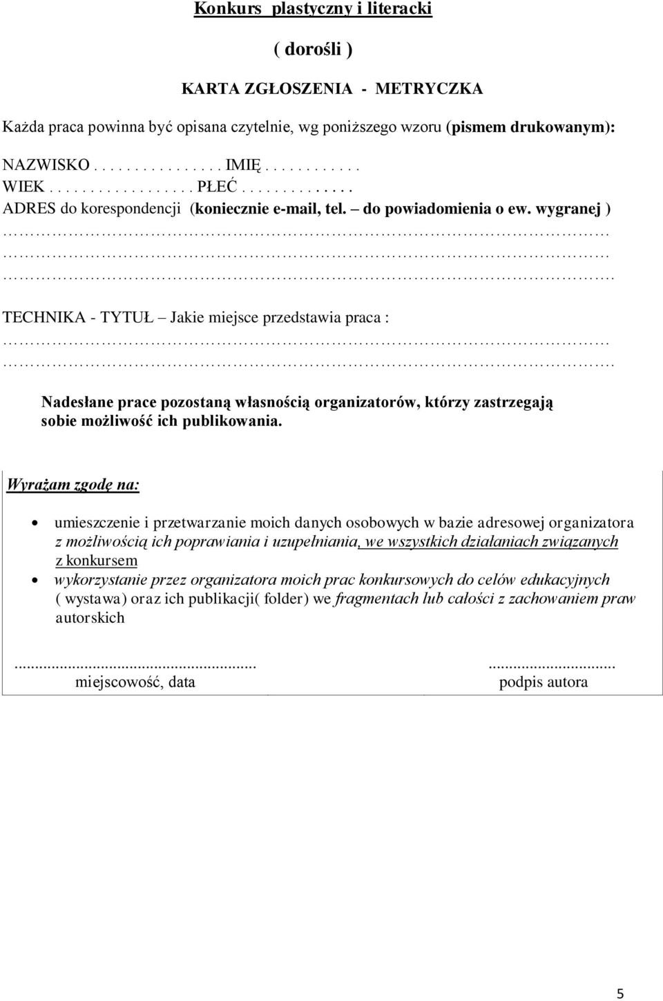 Nadesłane prace pozostaną własnością organizatorów, którzy zastrzegają sobie możliwość ich publikowania.