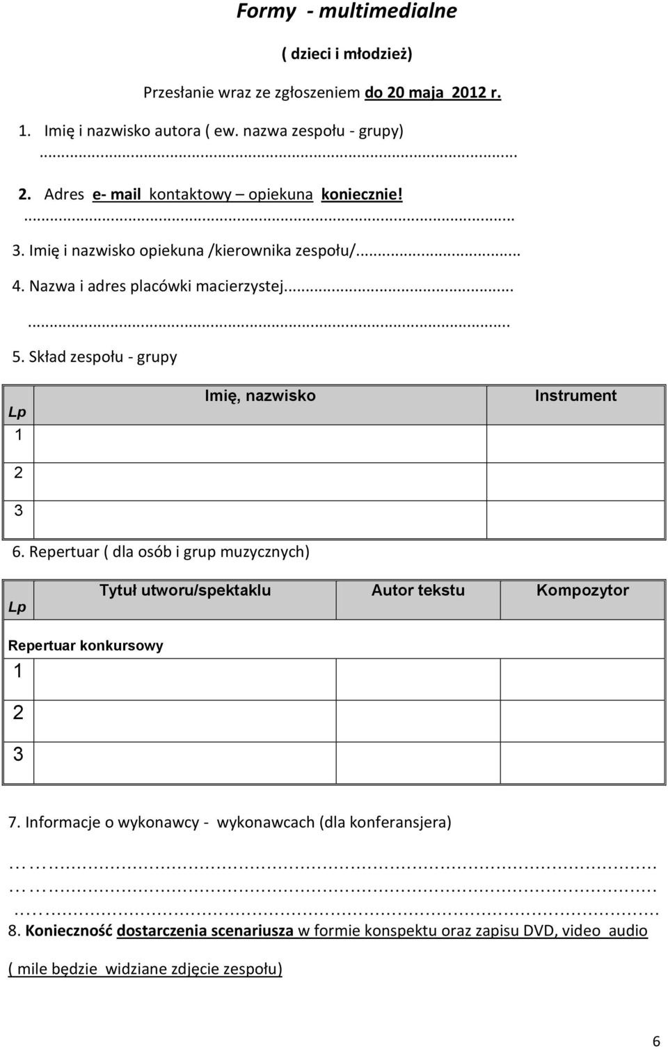 Skład zespołu - grupy Lp Imię, nazwisko Instrument 6.