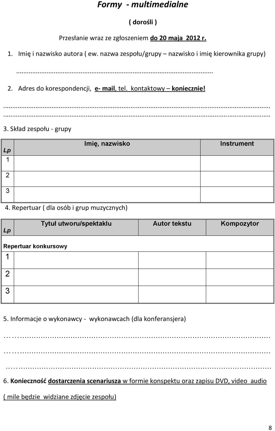 ....... Skład zespołu - grupy Lp Imię, nazwisko Instrument 4.