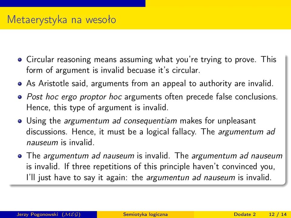 Using the argumentum ad consequentiam makes for unpleasant discussions. Hence, it must be a logical fallacy. The argumentum ad nauseum is invalid.