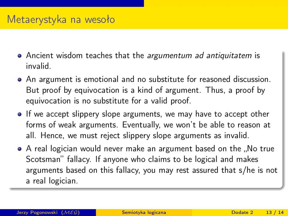 If we accept slippery slope arguments, we may have to accept other forms of weak arguments. Eventually, we won t be able to reason at all.