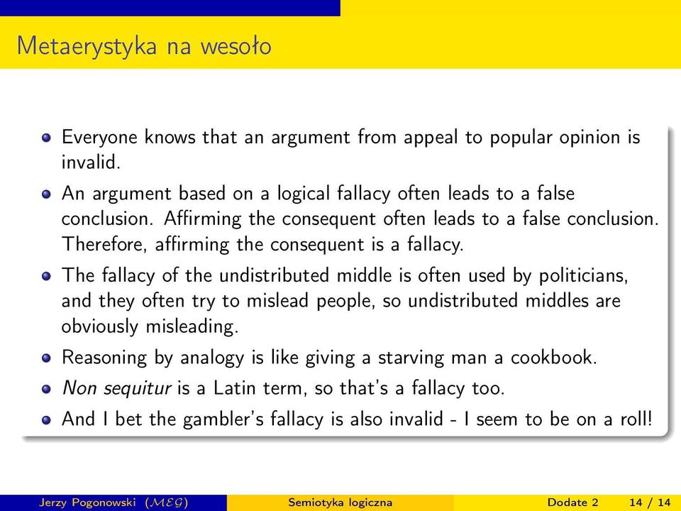 The fallacy of the undistributed middle is often used by politicians, and they often try to mislead people, so undistributed middles are obviously misleading.