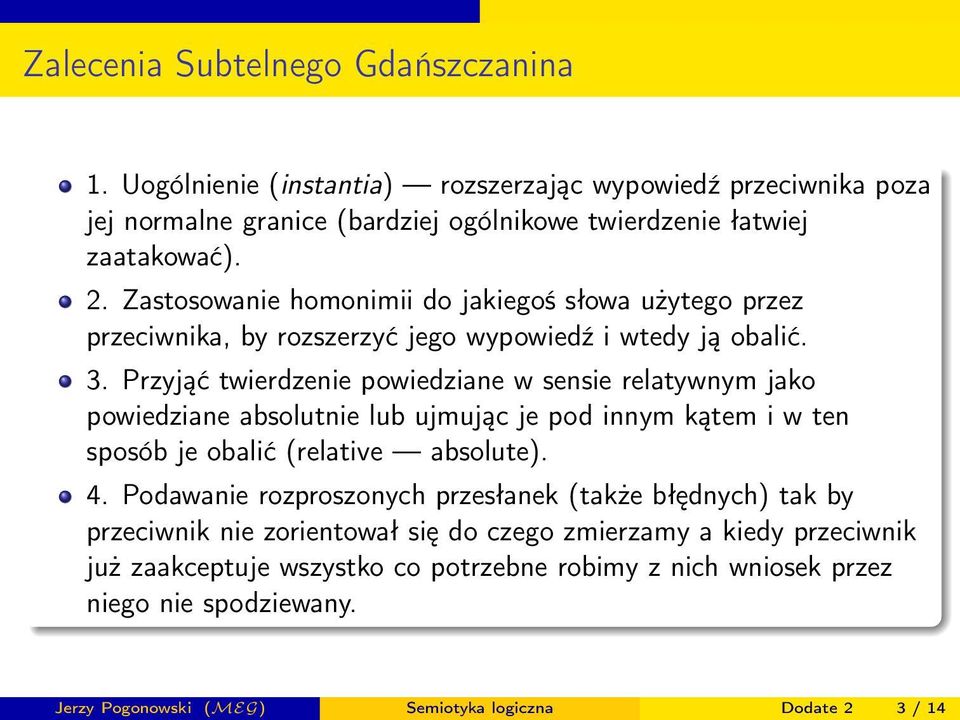Przyjąć twierdzenie powiedziane w sensie relatywnym jako powiedziane absolutnie lub ujmując je pod innym kątem i w ten sposób je obalić (relative absolute). 4.