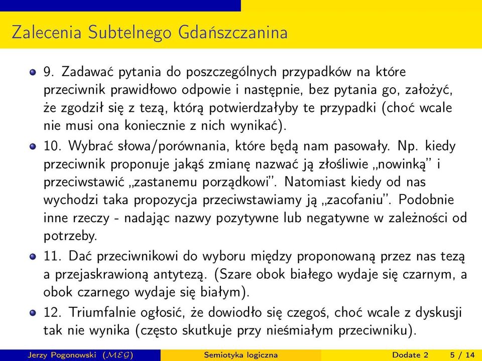 Natomiast kiedy od nas wychodzi taka propozycja przeciwstawiamy ją zacofaniu. Podobnie inne rzeczy - nadając nazwy pozytywne lub negatywne w zależności od potrzeby. 11.