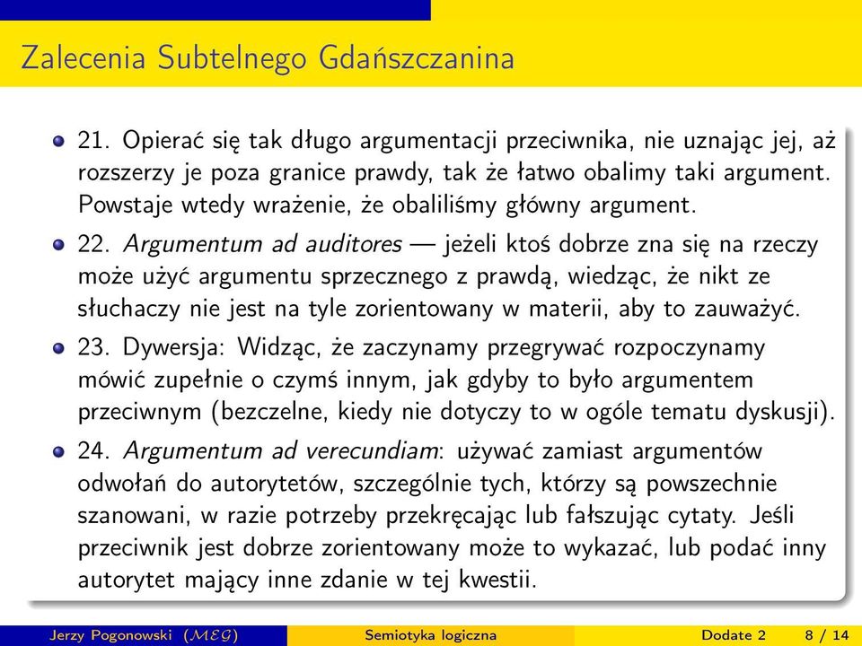 Dywersja: Widząc, że zaczynamy przegrywać rozpoczynamy mówić zupełnie o czymś innym, jak gdyby to było argumentem przeciwnym (bezczelne, kiedy nie dotyczy to w ogóle tematu dyskusji). 24.