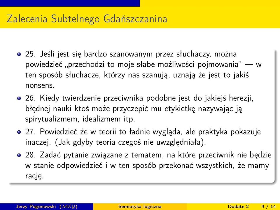 Kiedy twierdzenie przeciwnika podobne jest do jakiejś herezji, błędnej nauki ktoś może przyczepić mu etykietkę nazywając ją spirytualizmem, idealizmem itp. 27.