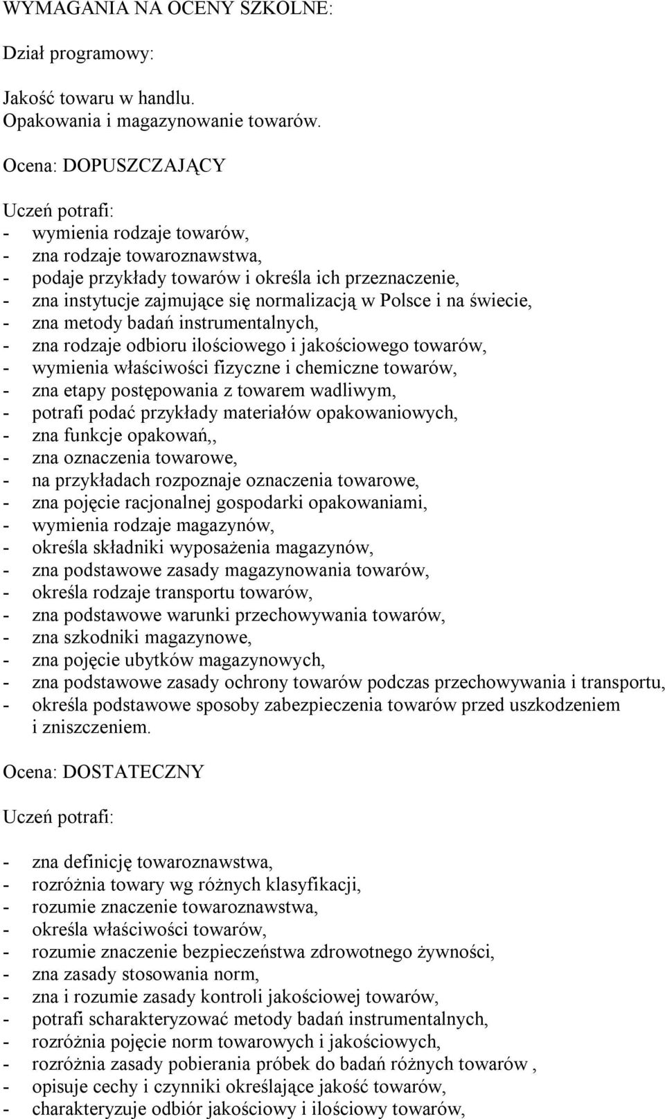 świecie, - zna metody badań instrumentalnych, - zna rodzaje odbioru ilościowego i jakościowego towarów, - wymienia właściwości fizyczne i chemiczne towarów, - zna etapy postępowania z towarem