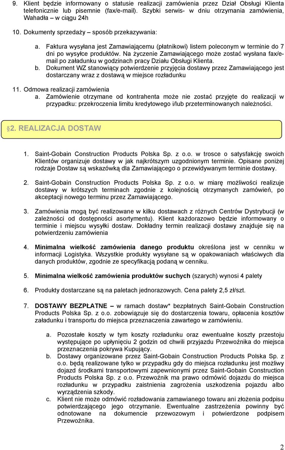 Na życzenie Zamawiającego może zostać wysłana fax/email po załadunku w godzinach pracy Działu Obsługi Klienta. b.