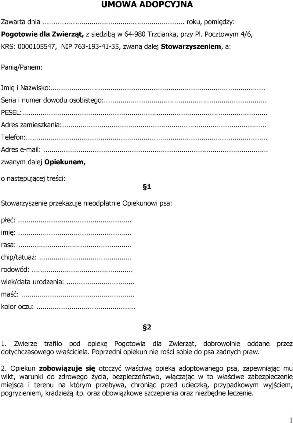 .. Adres e-mail:... zwanym dalej Opiekunem, o następującej treści: 1 Stowarzyszenie przekazuje nieodpłatnie Opiekunowi psa: płeć:... imię:... rasa:... chip/tatuaż:... rodowód:... wiek/data urodzenia:.